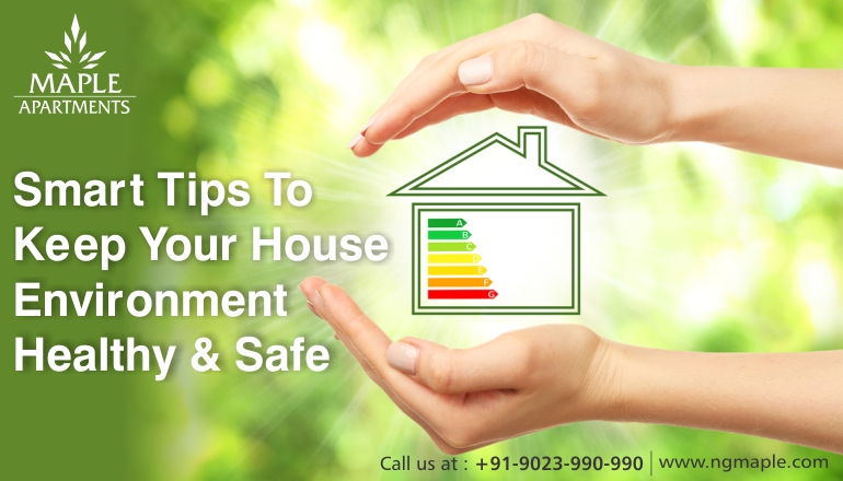 Smart Tips To Keep Your House Environment Healthy And Safe